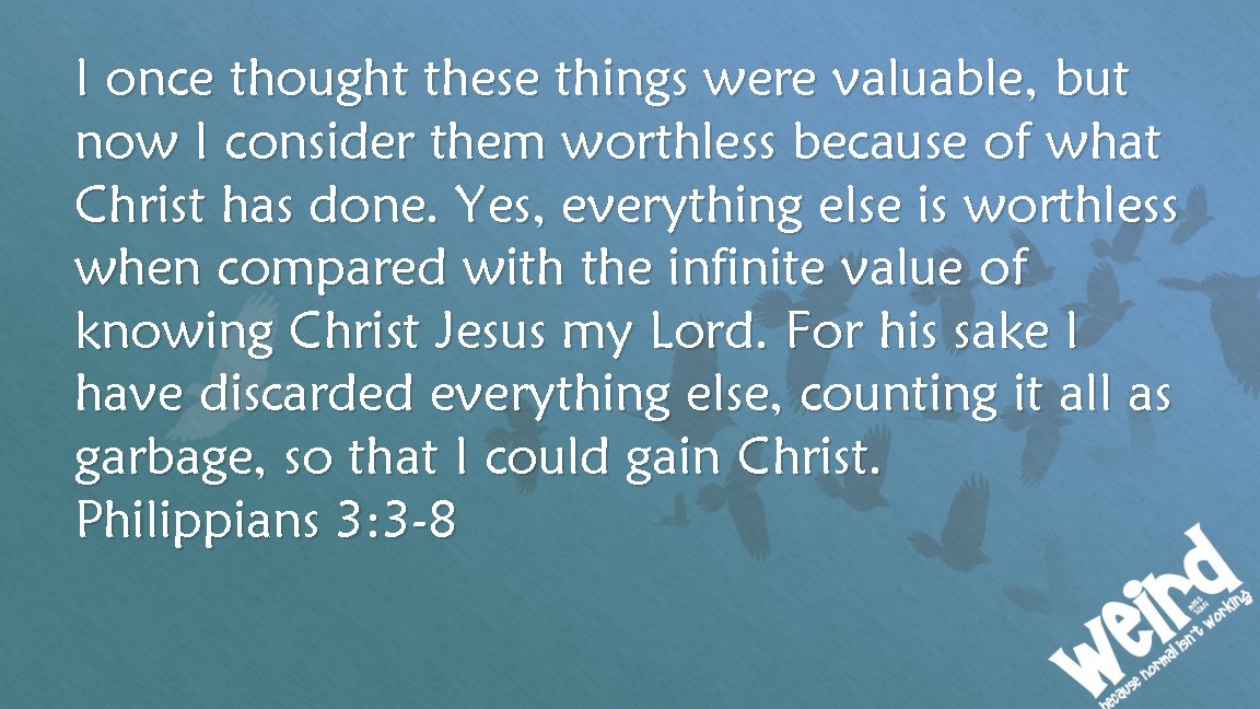 I once thought these things were valuable, but now I consider them worthless because