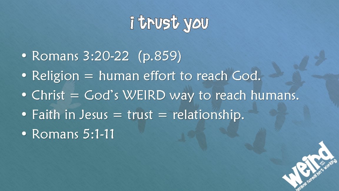 I trust you • Romans 3: 20 -22 (p. 859) • Religion = human