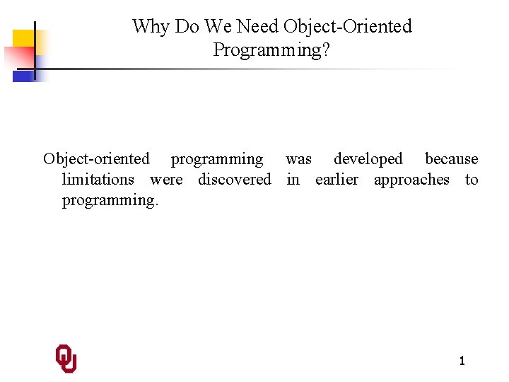 Why Do We Need Object-Oriented Programming? Object-oriented programming was developed because limitations were discovered