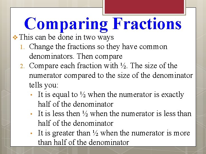 Comparing Fractions v This 1. 2. can be done in two ways Change the