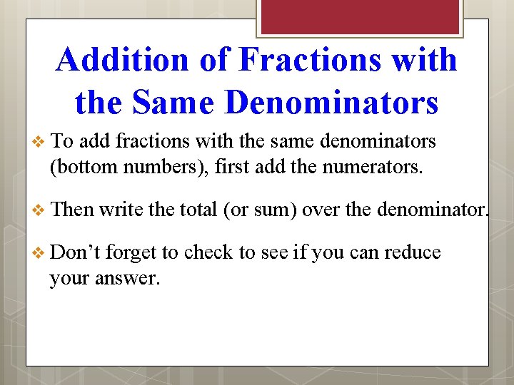 Addition of Fractions with the Same Denominators v To add fractions with the same