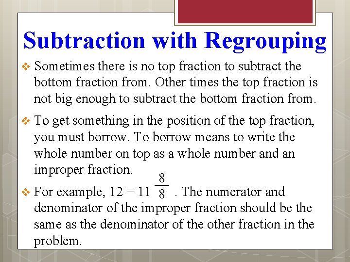 Subtraction with Regrouping v Sometimes there is no top fraction to subtract the bottom