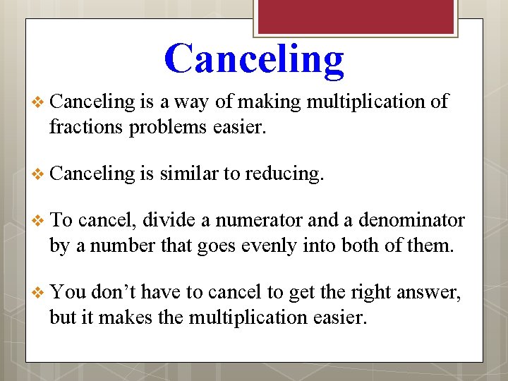 Canceling v Canceling is a way of making multiplication of fractions problems easier. v