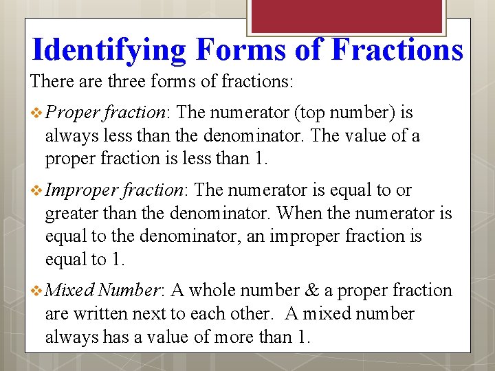 Identifying Forms of Fractions There are three forms of fractions: v Proper fraction: The