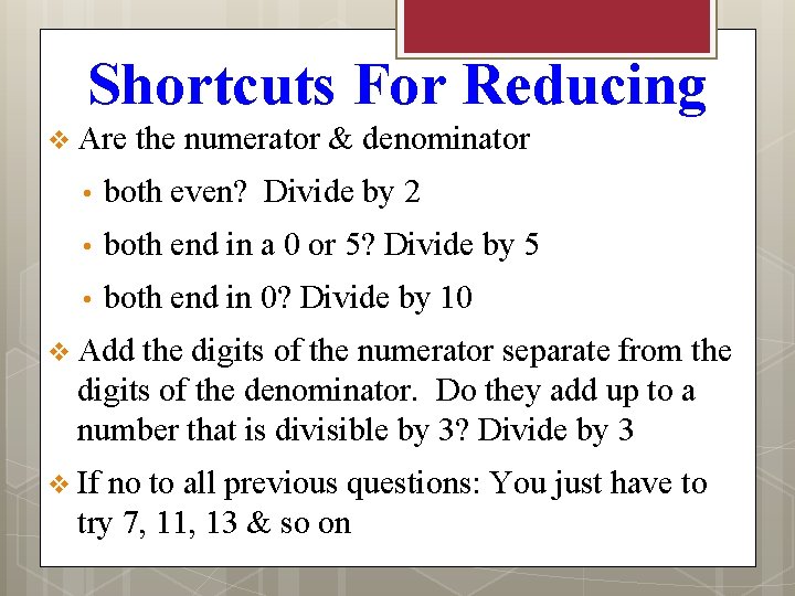Shortcuts For Reducing v Are the numerator & denominator • both even? Divide by