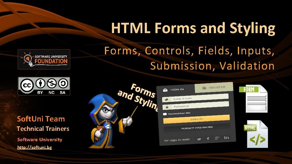 HTML Forms and Styling Forms, Controls, Fields, Inputs, Submission, Validation Form and s Styl