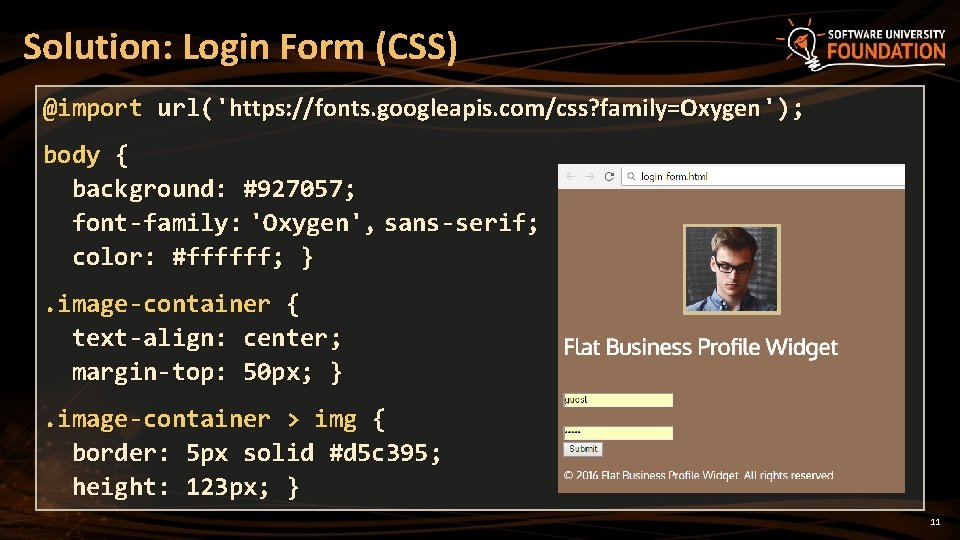 Solution: Login Form (CSS) @import url('https: //fonts. googleapis. com/css? family=Oxygen'); body { background: #927057;