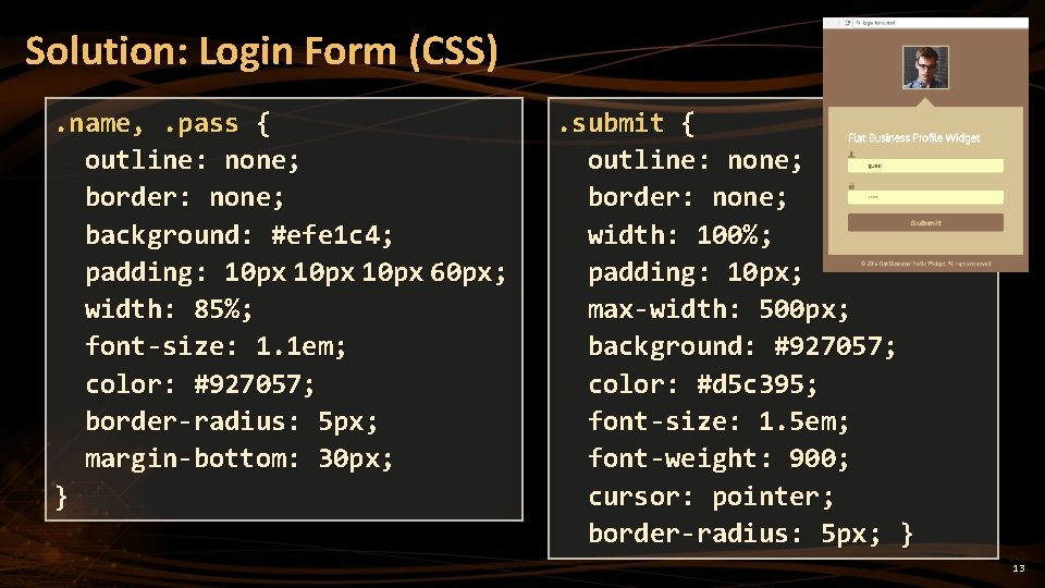 Solution: Login Form (CSS). name, . pass { outline: none; border: none; background: #efe