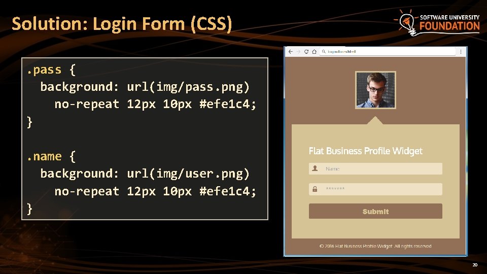 Solution: Login Form (CSS). pass { background: url(img/pass. png) no-repeat 12 px 10 px