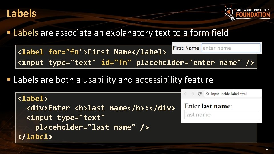 Labels § Labels are associate an explanatory text to a form field <label for="fn">First