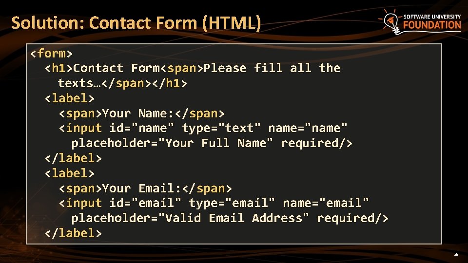 Solution: Contact Form (HTML) <form> <h 1>Contact Form<span>Please fill all the texts…</span></h 1> <label>