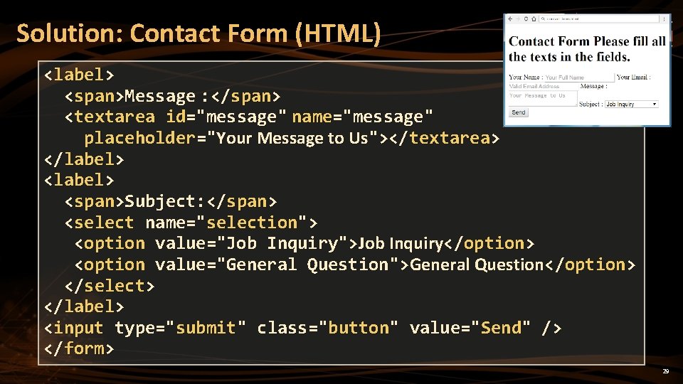 Solution: Contact Form (HTML) <label> <span>Message : </span> <textarea id="message" name="message" placeholder="Your Message to