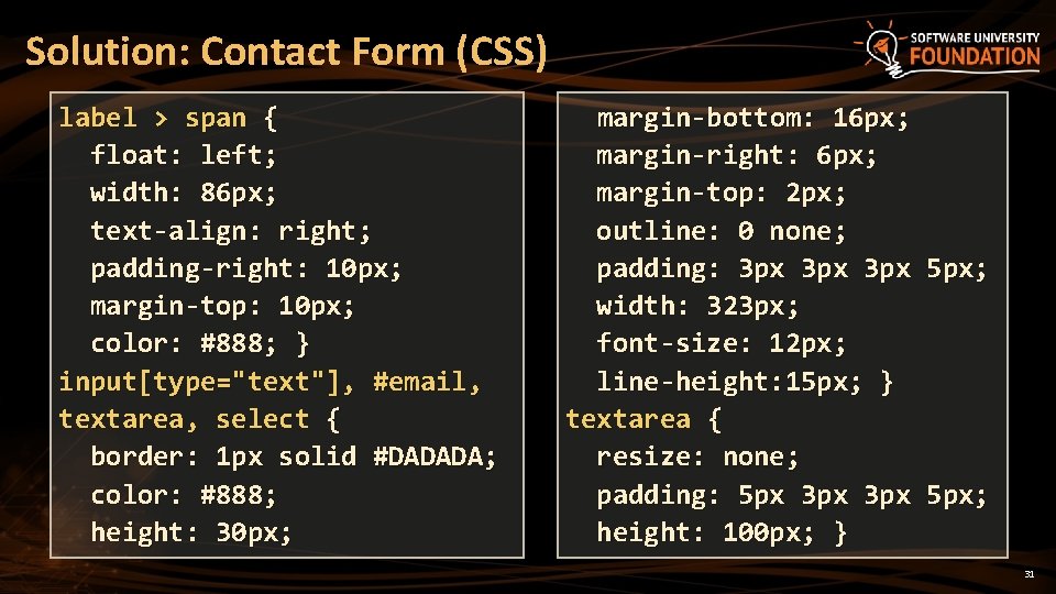 Solution: Contact Form (CSS) label > span { float: left; width: 86 px; text-align: