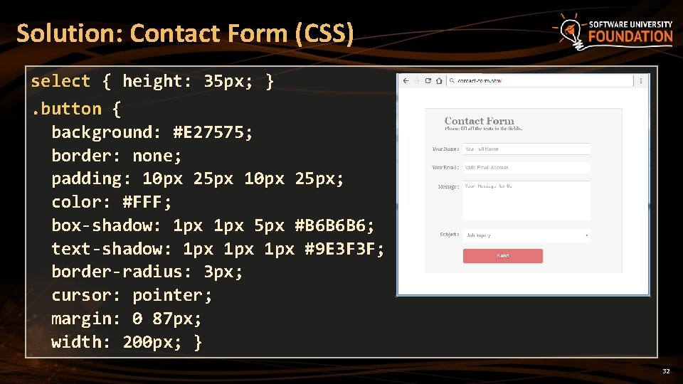 Solution: Contact Form (CSS) select { height: 35 px; }. button { background: #E
