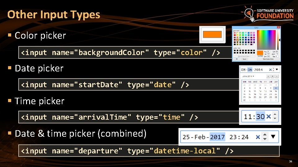 Other Input Types § Color picker <input name="background. Color" type="color" /> § Date picker