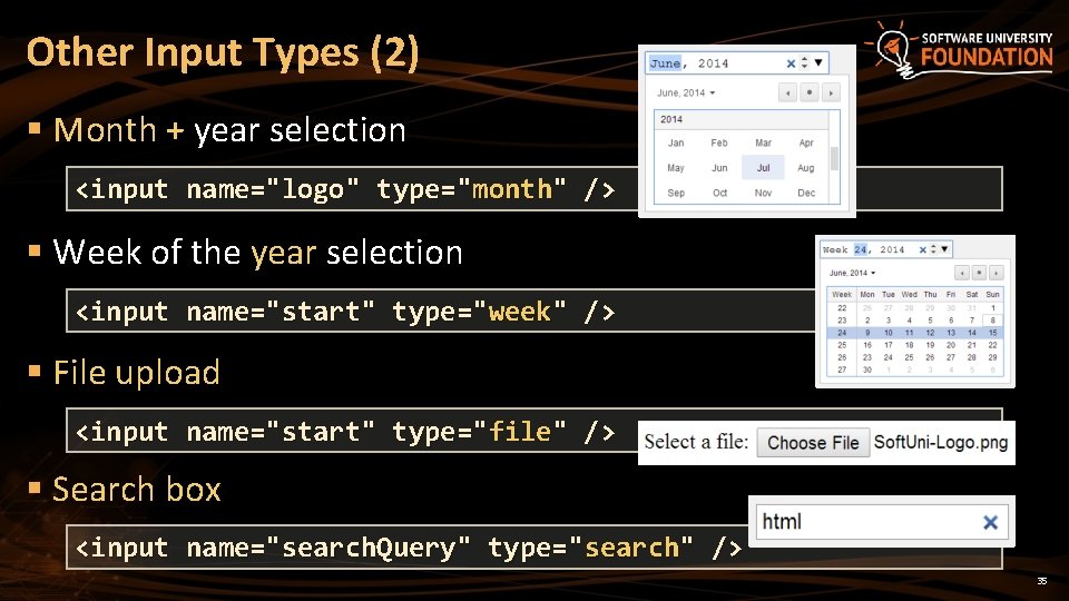 Other Input Types (2) § Month + year selection <input name="logo" type="month" /> §