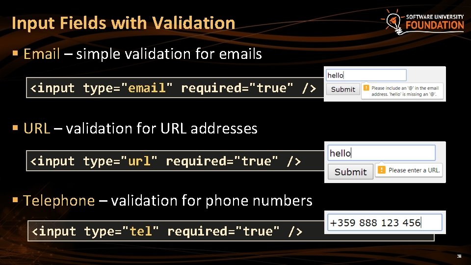 Input Fields with Validation § Email – simple validation for emails <input type="email" required="true"