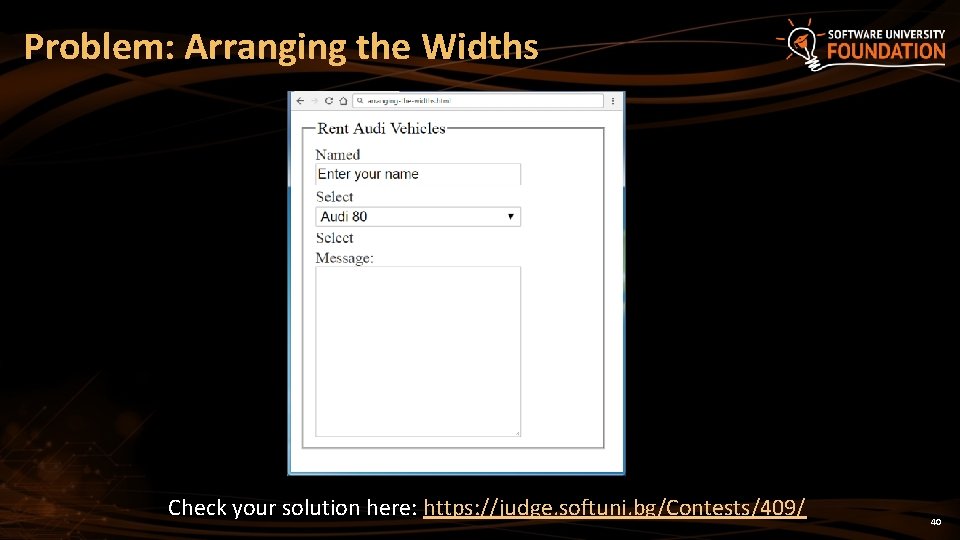 Problem: Arranging the Widths Check your solution here: https: //judge. softuni. bg/Contests/409/ 40 