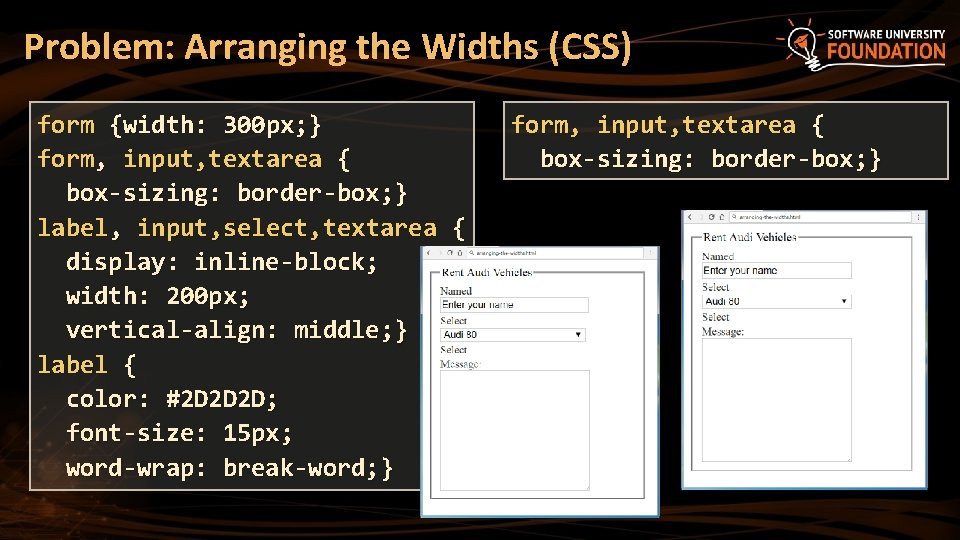 Problem: Arranging the Widths (CSS) form {width: 300 px; } form, input, textarea {