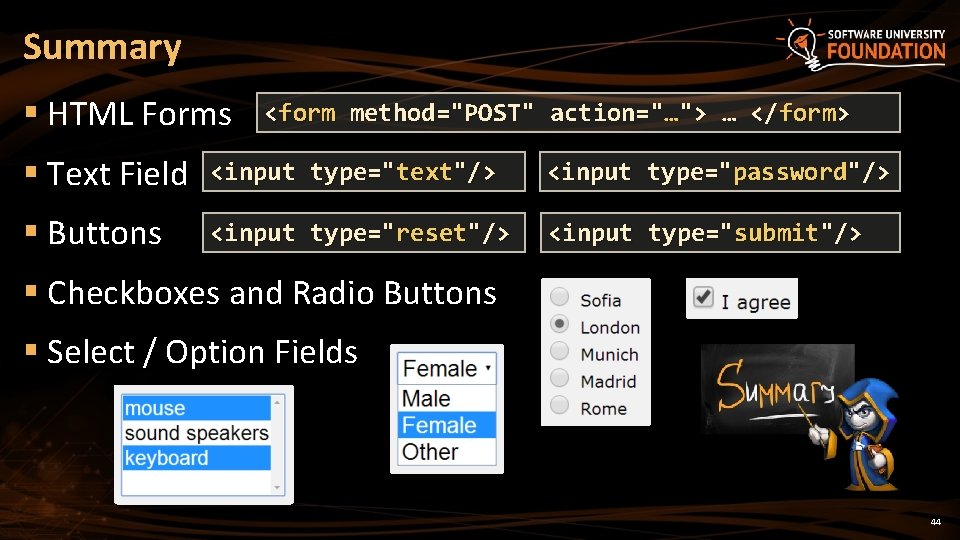 Summary § HTML Forms <form method="POST" action="…"> … </form> § Text Field <input type="text"/>