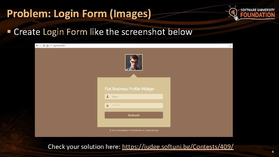 Problem: Login Form (Images) § Create Login Form like the screenshot below Check your