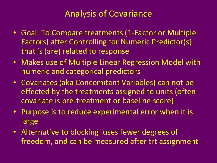 Analysis of Covariance • Goal: To Compare treatments (1 -Factor or Multiple Factors) after