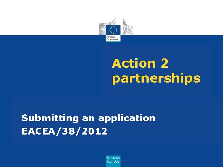 Action 2 partnerships Submitting an application EACEA/38/2012 