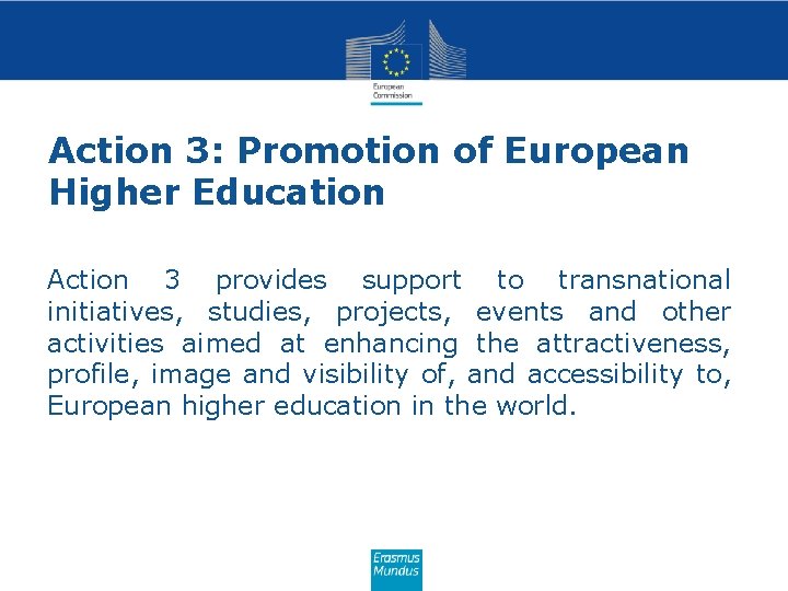 Action 3: Promotion of European Higher Education Action 3 provides support to transnational initiatives,