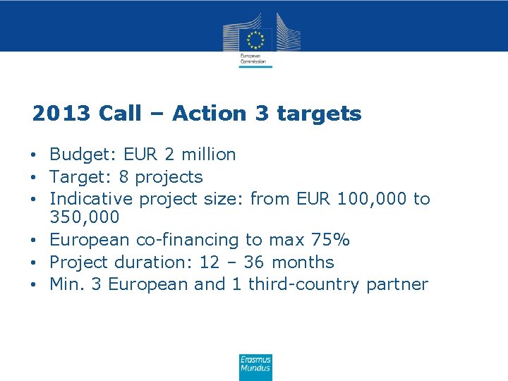 2013 Call – Action 3 targets • Budget: EUR 2 million • Target: 8