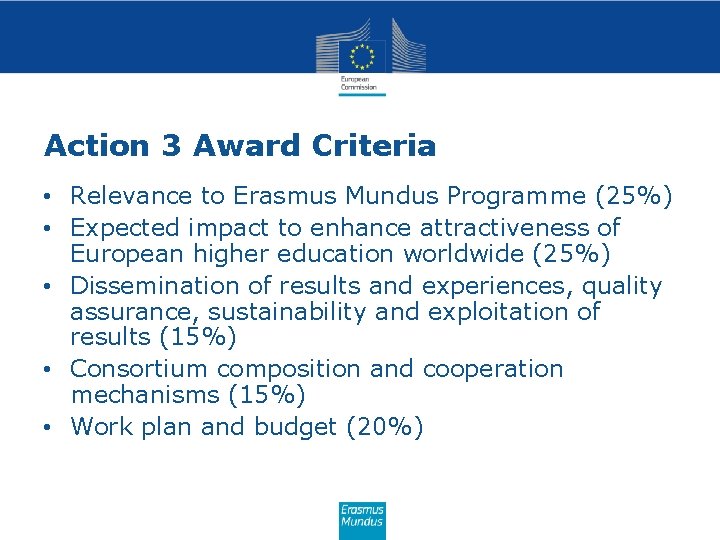 Action 3 Award Criteria • Relevance to Erasmus Mundus Programme (25%) • Expected impact