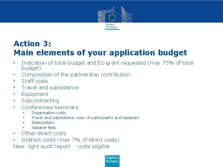 Action 3: Main elements of your application budget • • Indication of total budget