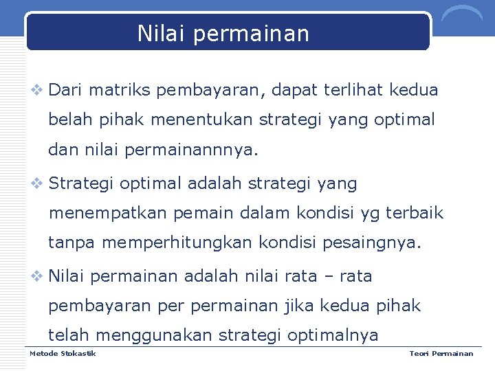 Nilai permainan v Dari matriks pembayaran, dapat terlihat kedua belah pihak menentukan strategi yang