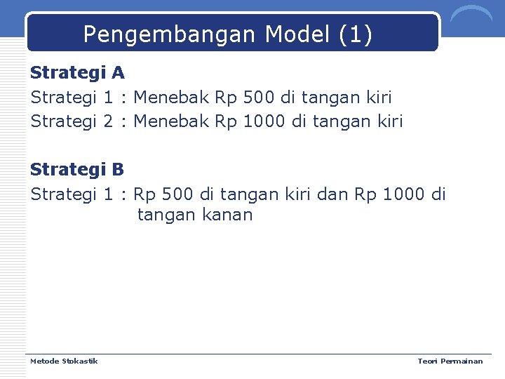 Pengembangan Model (1) Strategi A Strategi 1 : Menebak Rp 500 di tangan kiri