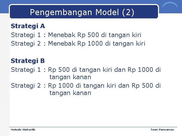 Pengembangan Model (2) Strategi A Strategi 1 : Menebak Rp 500 di tangan kiri