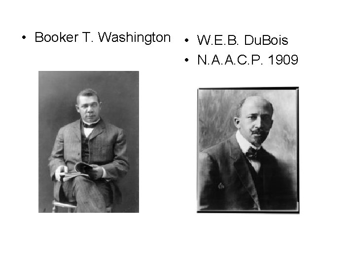  • Booker T. Washington • W. E. B. Du. Bois • N. A.