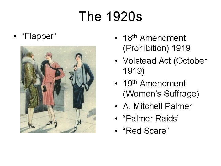 The 1920 s • “Flapper” • 18 th Amendment (Prohibition) 1919 • Volstead Act