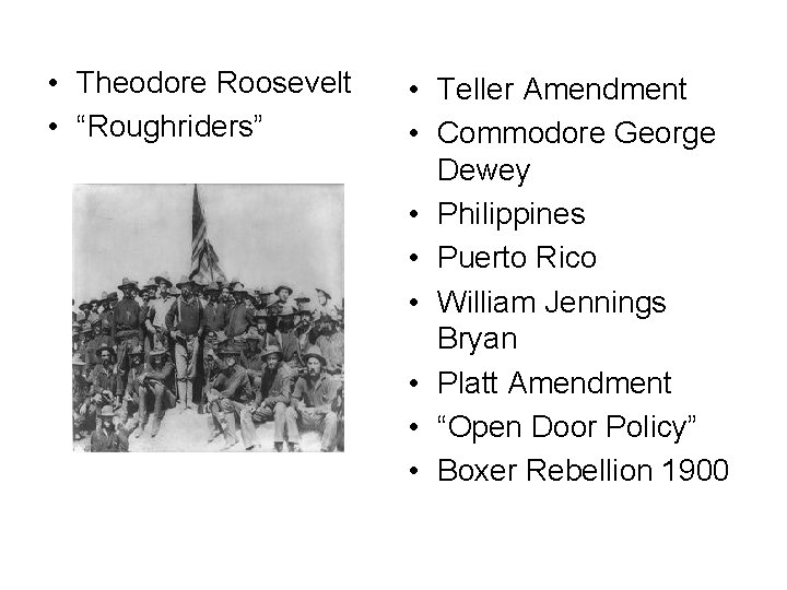  • Theodore Roosevelt • “Roughriders” • Teller Amendment • Commodore George Dewey •