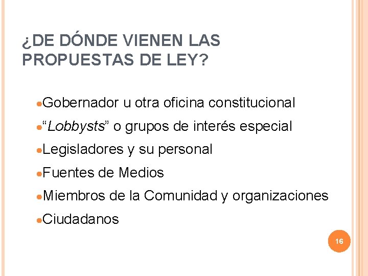 ¿DE DÓNDE VIENEN LAS PROPUESTAS DE LEY? ●Gobernador ●“Lobbysts” u otra oficina constitucional o