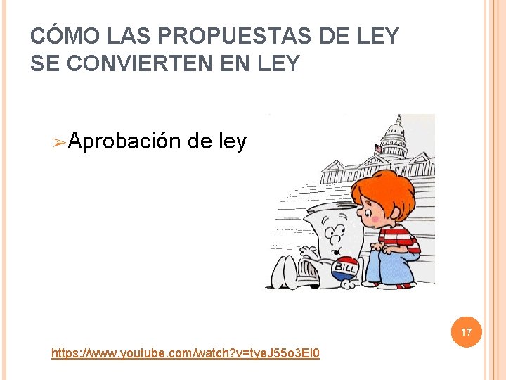 CÓMO LAS PROPUESTAS DE LEY SE CONVIERTEN EN LEY ➢Aprobación de ley 17 https: