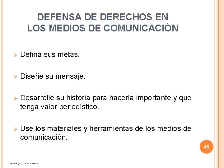 DEFENSA DE DERECHOS EN LOS MEDIOS DE COMUNICACIÓN Ø Defina sus metas. Ø Diseñe