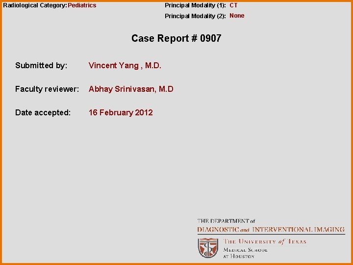 Radiological Category: Pediatrics Principal Modality (1): CT Principal Modality (2): None Case Report #