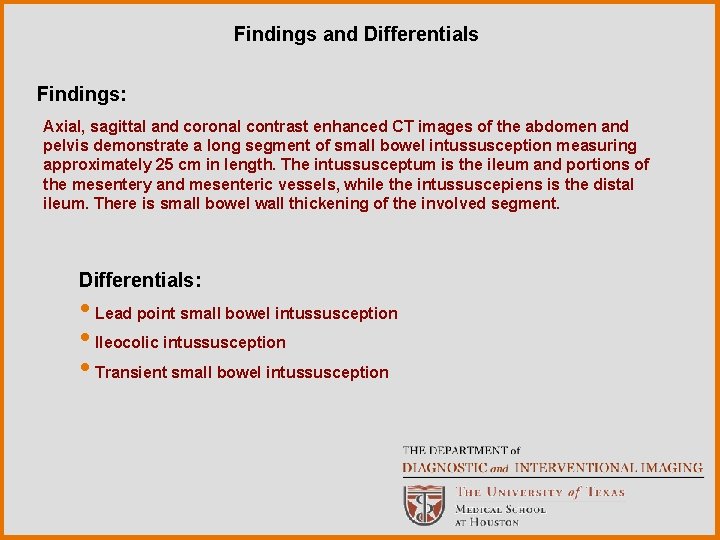 Findings and Differentials Findings: Axial, sagittal and coronal contrast enhanced CT images of the