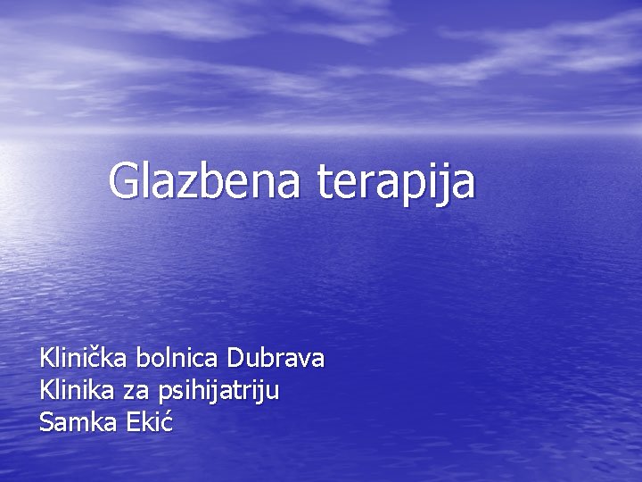 Glazbena terapija Klinička bolnica Dubrava Klinika za psihijatriju Samka Ekić 