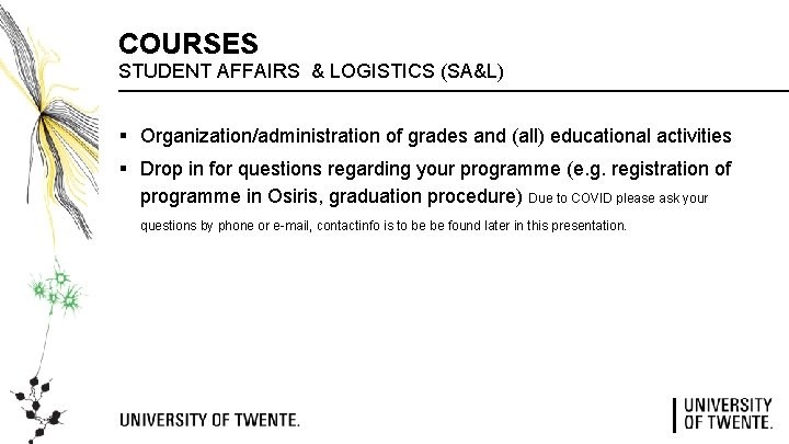 COURSES STUDENT AFFAIRS & LOGISTICS (SA&L) § Organization/administration of grades and (all) educational activities COURSES STUDENT AFFAIRS & LOGISTICS (SA&L) § Organization/administration of grades and (all) educational activities