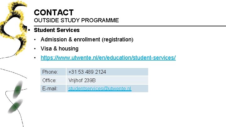 CONTACT OUTSIDE STUDY PROGRAMME § Student Services • Admission & enrollment (registration) • Visa CONTACT OUTSIDE STUDY PROGRAMME § Student Services • Admission & enrollment (registration) • Visa