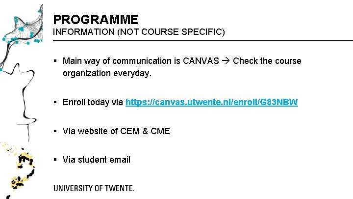 PROGRAMME INFORMATION (NOT COURSE SPECIFIC) § Main way of communication is CANVAS Check the PROGRAMME INFORMATION (NOT COURSE SPECIFIC) § Main way of communication is CANVAS Check the