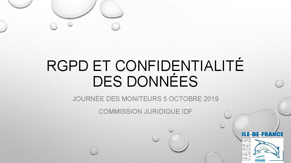 RGPD ET CONFIDENTIALITÉ DES DONNÉES JOURNÉE DES MONITEURS 5 OCTOBRE 2019 COMMISSION JURIDIQUE IDF