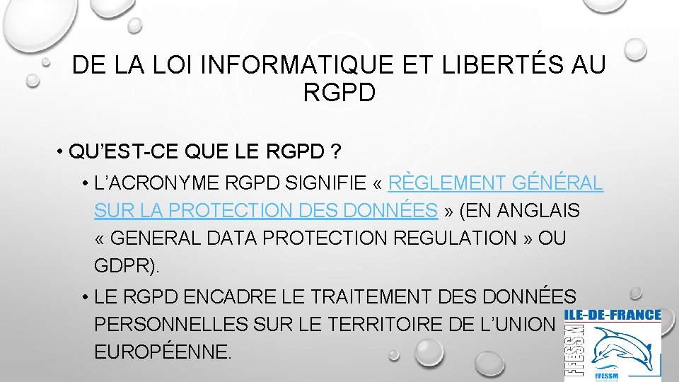 DE LA LOI INFORMATIQUE ET LIBERTÉS AU RGPD • QU’EST-CE QUE LE RGPD ?