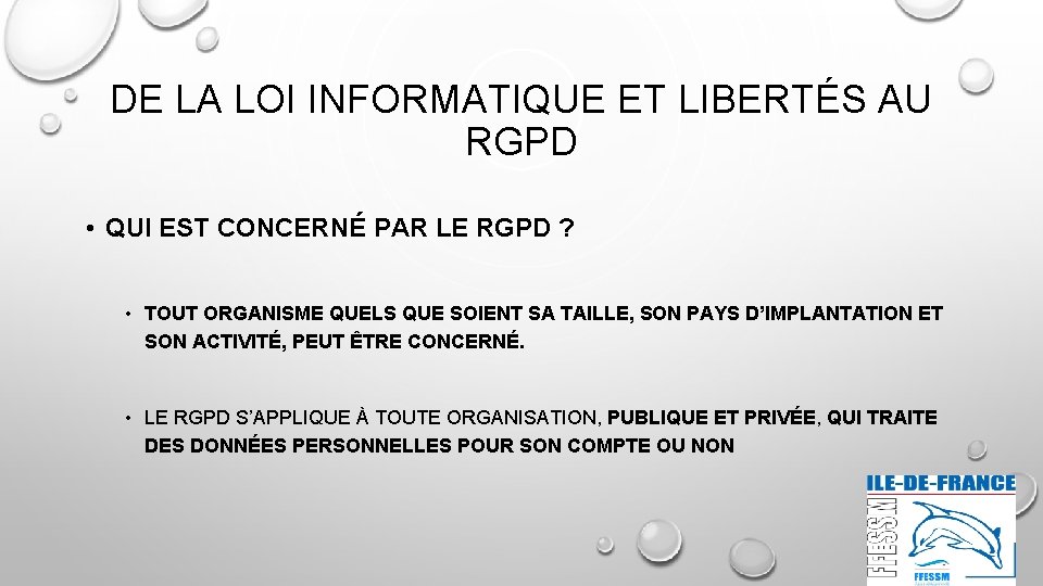 DE LA LOI INFORMATIQUE ET LIBERTÉS AU RGPD • QUI EST CONCERNÉ PAR LE