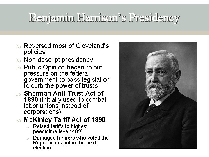 Benjamin Harrison’s Presidency Reversed most of Cleveland’s policies Non-descript presidency Public Opinion began to